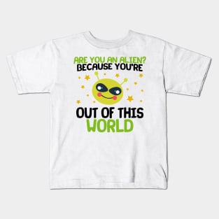 Are You An Alien? Because You're Out Of This World Kids T-Shirt